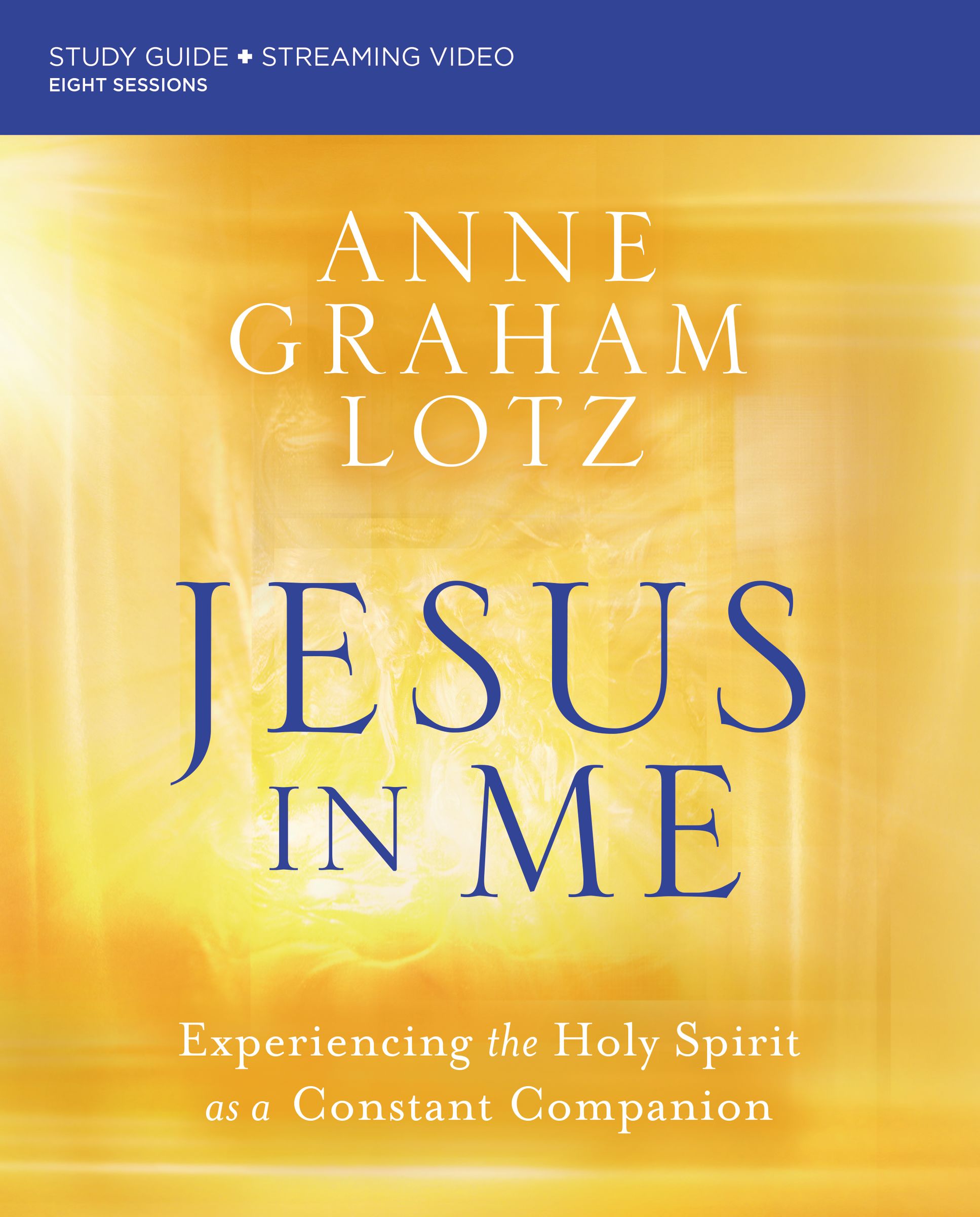 Jesus in Me: Experiencing the Holy Spirit as a Constant Companion (Study Guide Plus Streaming Video)