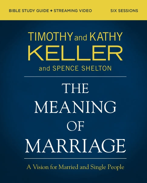 The Meaning of Marriage (Bible Study Guide Plus Streaming Video): A Vision for Married and Single People