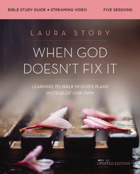 When God Doesn't Fix It (Bible Study Guide plus Streaming Video, Updated Edition): Learning to Walk in God's Plans Instead of Our Own
