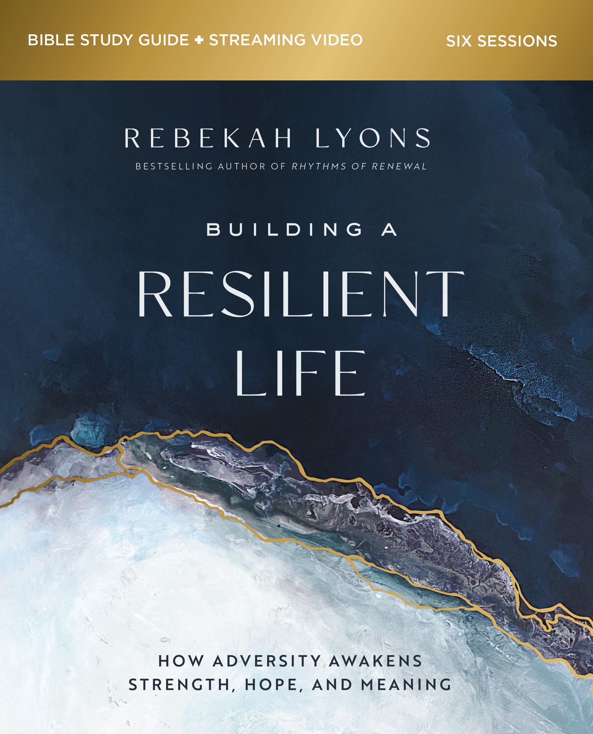 Building a Resilient Life: How Adversity Awakens Strength, Hope, and Meaning (Study Guide Plus Streaming Video)
