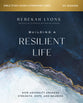 Building a Resilient Life: How Adversity Awakens Strength, Hope, and Meaning (Study Guide Plus Streaming Video)