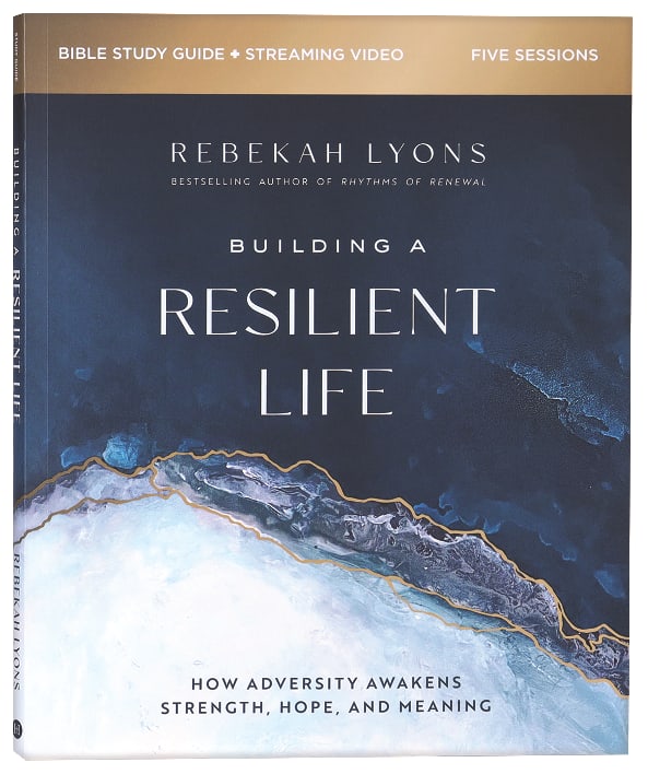 Building a Resilient Life: How Adversity Awakens Strength, Hope, and Meaning (Study Guide Plus Streaming Video)