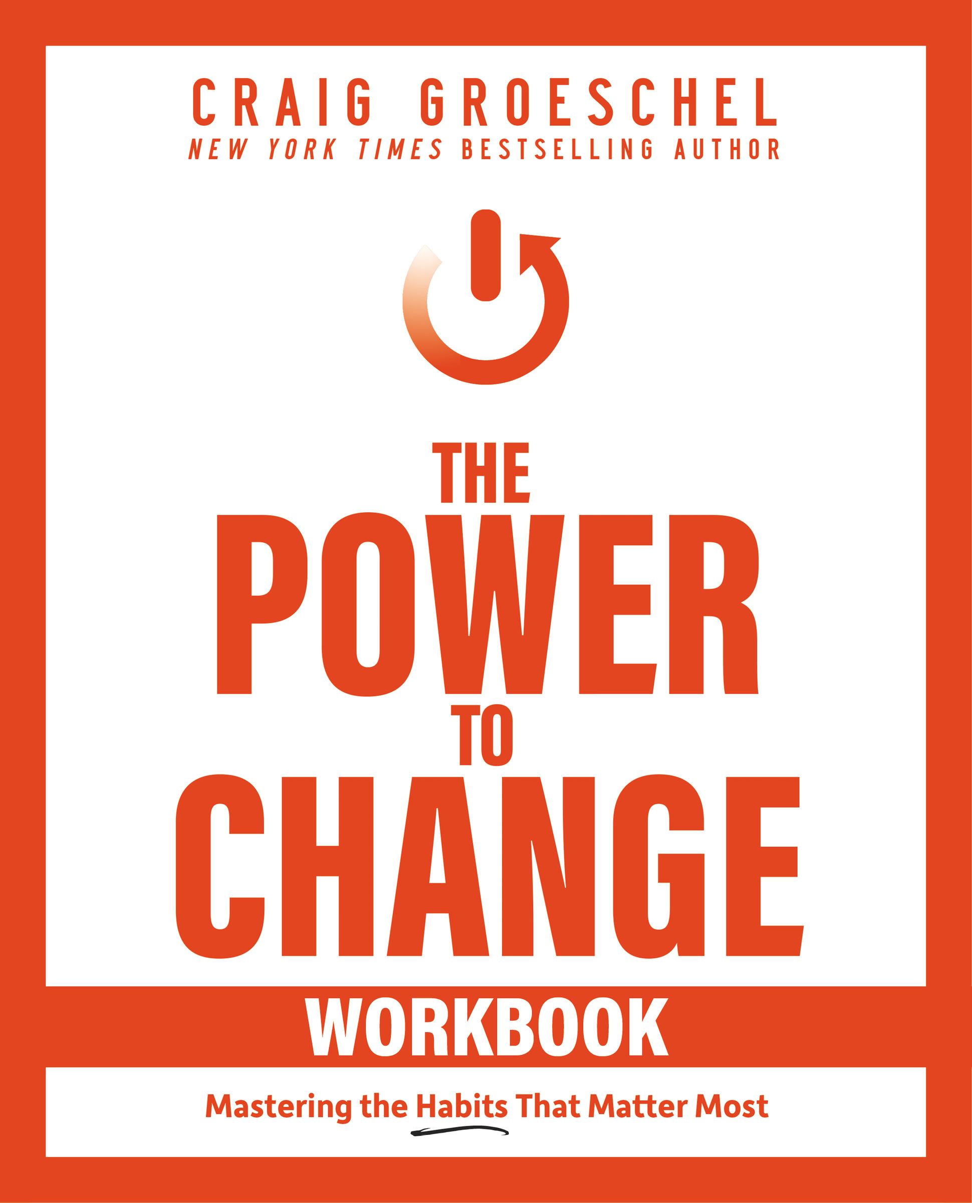 The Power to Change (Workbook): Mastering the Habits That Matter Most