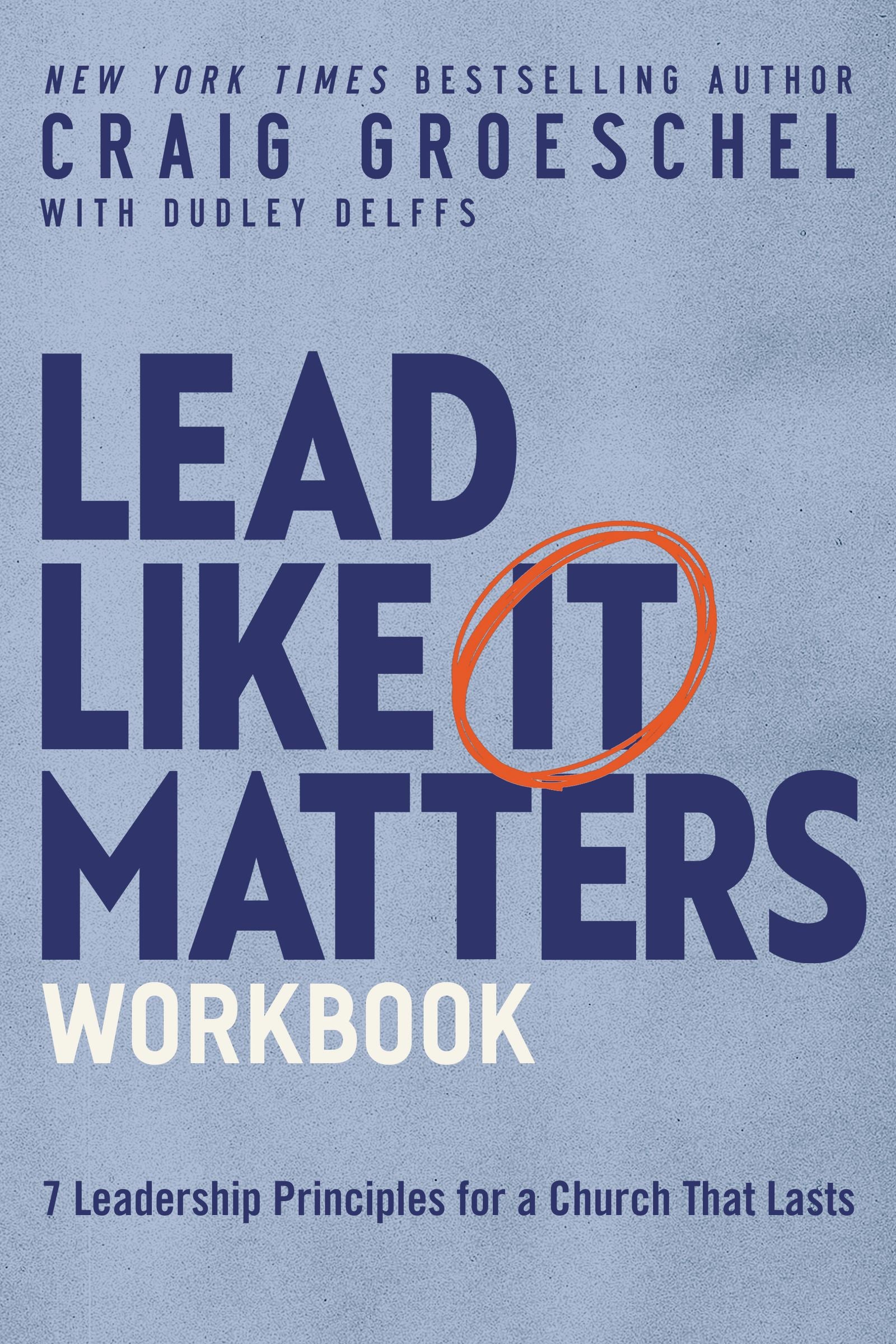 Lead Like It Matters (Workbook): Seven Leadership Principles For a Church That Lasts