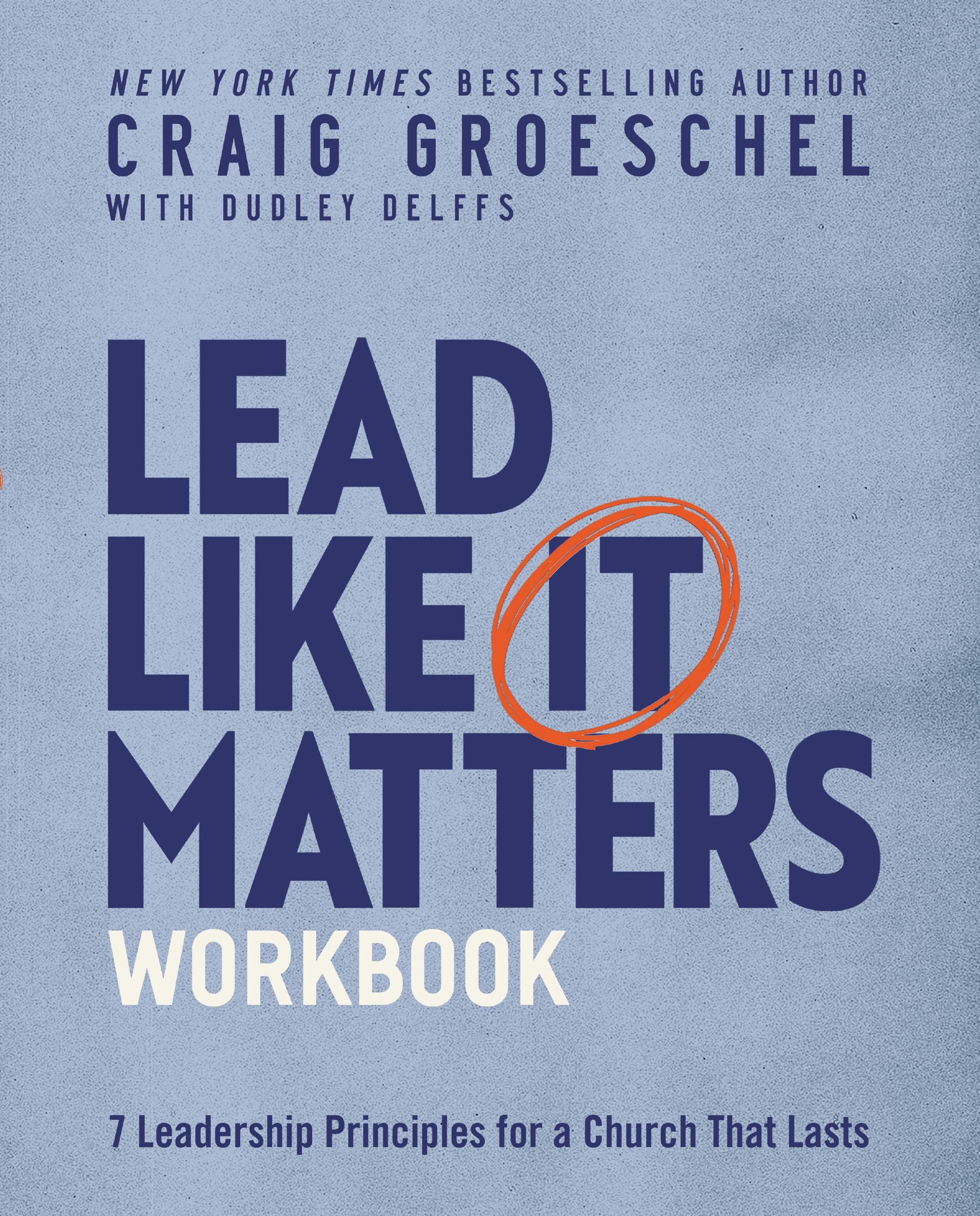 Lead Like It Matters (Workbook): Seven Leadership Principles For a Church That Lasts