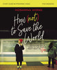 How (Not) to Save the World (Study Guide Plus Streaming Video)