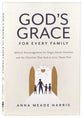 God's Grace For Every Family: Biblical Encouragement For Single Parent Families and the Churches That Seek to Love Them Well
