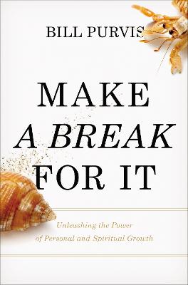 Make a Break For It: Unleashing the Power of Personal and Spiritual Growth