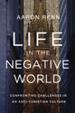 Life in the Negative World: Confronting Challenges in An Anti-Christian Culture