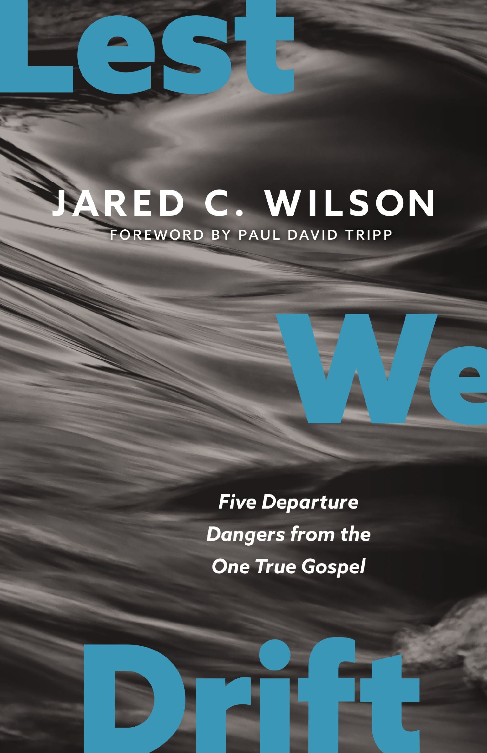Lest We Drift: 5 Departure Dangers from the One True Gospel