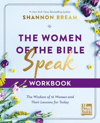 The Women of the Bible Speak (Workbook): The Wisdom of 16 Women and Their Lessons For Today