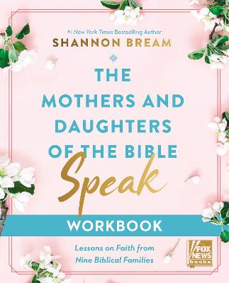 The Mothers and Daughters of the Bible Speak (Workbook): Lessons on Faith From Nine Biblical Families