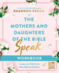 The Mothers and Daughters of the Bible Speak (Workbook): Lessons on Faith From Nine Biblical Families