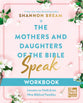 The Mothers and Daughters of the Bible Speak (Workbook): Lessons on Faith From Nine Biblical Families
