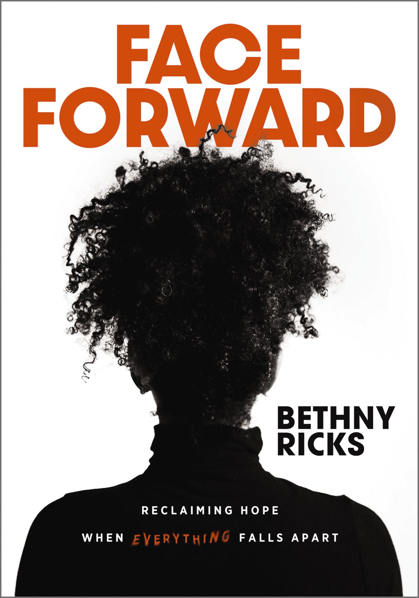 Face Forward: Reclaiming Hope When Everything Falls Apart