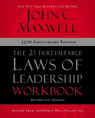 21 Irrefutable Laws of Leadership, the 25Th Anniversary Edition (Workbook): Follow Them and People Will Follow You