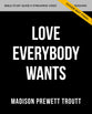 The Love Everybody Wants Bible Study Guide Plus Streaming Video: What You're Looking For is Already Yours