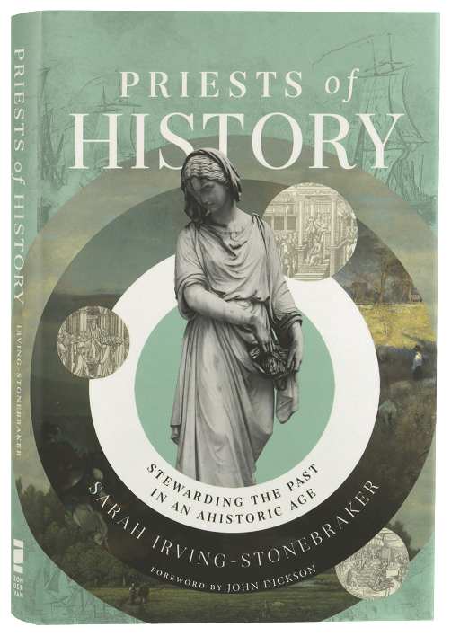 Priests of History: Stewarding the Past in an Ahistoric Age