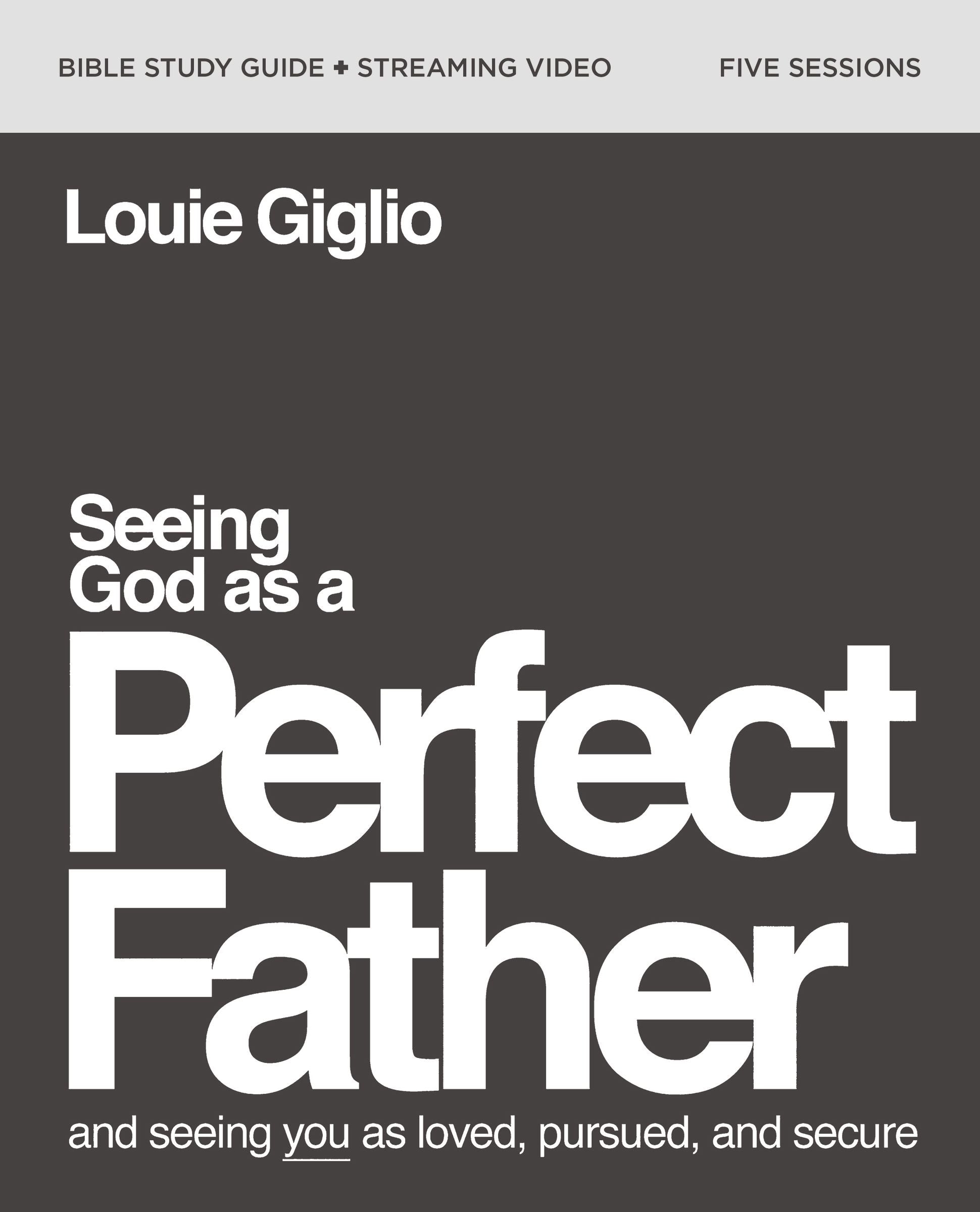 Seeing God as a Perfect Father: He Loves You. He is For You. He Will Never Forsake You. (Study Guide Plus Streaming Video)