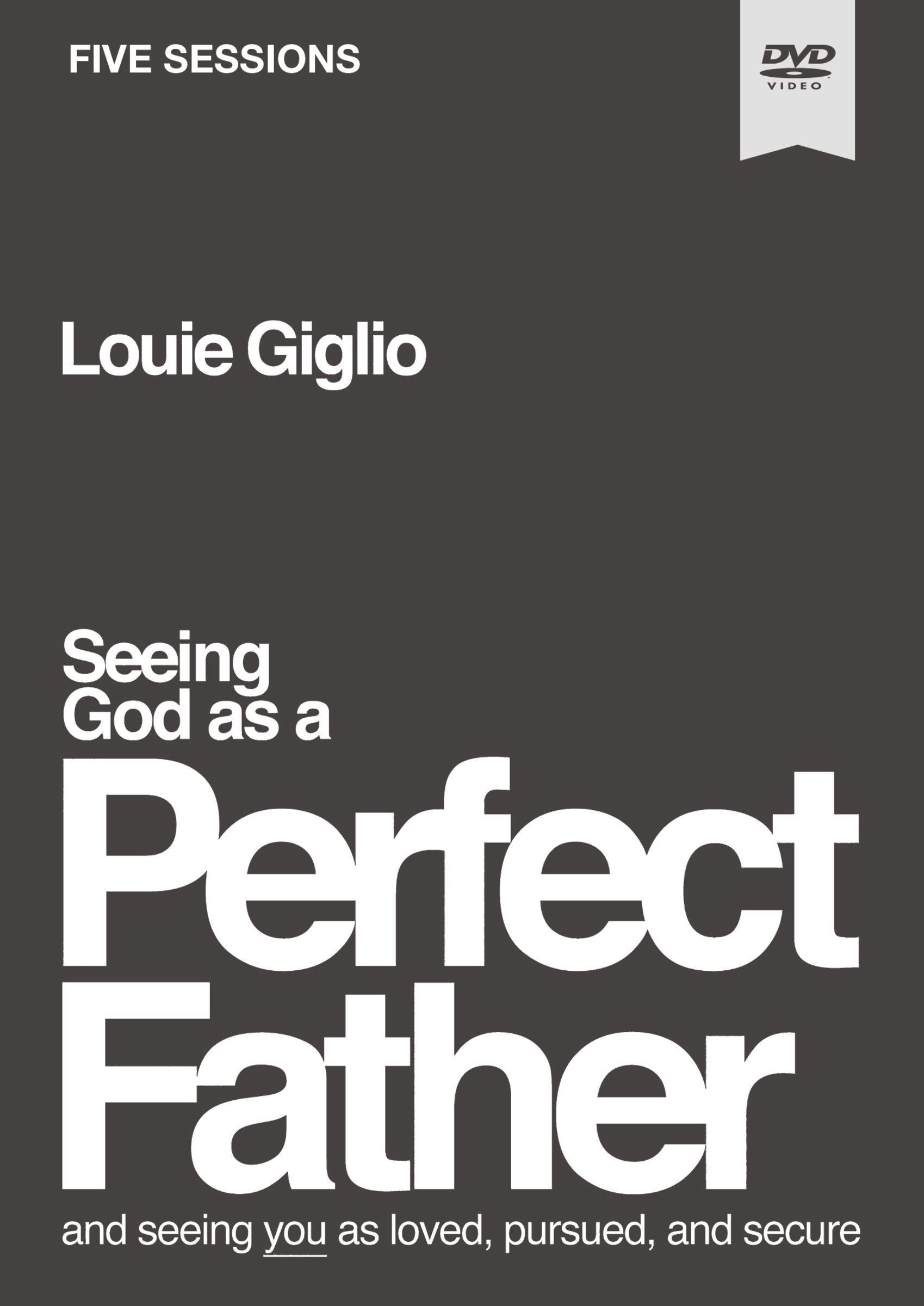 Seeing God as a Perfect Father: He Loves You. He is For You. He Will Never Forsake You. (Video Study)