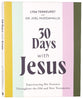 30 Days With Jesus: Experiencing His Presence throughout the Old and New Testaments