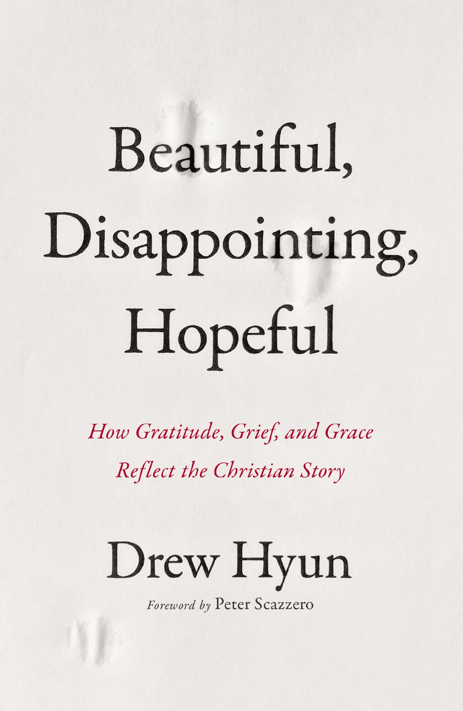 Beautiful, Disappointing, Hopeful: How Gratitude, Grief, and Grace Reflect The Christian Story