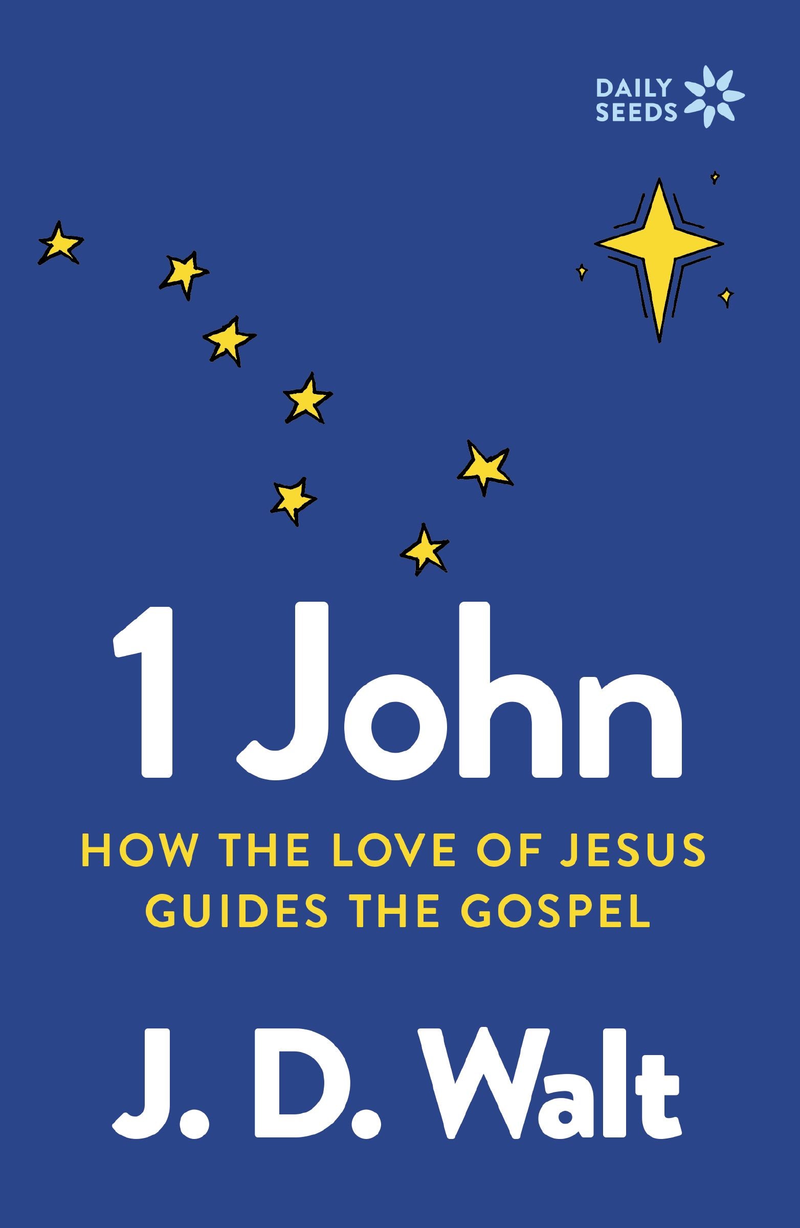 1 John: How the Love of Jesus Guides the Gospel (Daily Seeds Series)