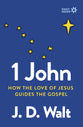 1 John: How the Love of Jesus Guides the Gospel (Daily Seeds Series)