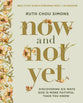 Now and Not Yet (Bible Study Guide plus Streaming Video): Discovering Six Ways God Is More Faithful Than You Know