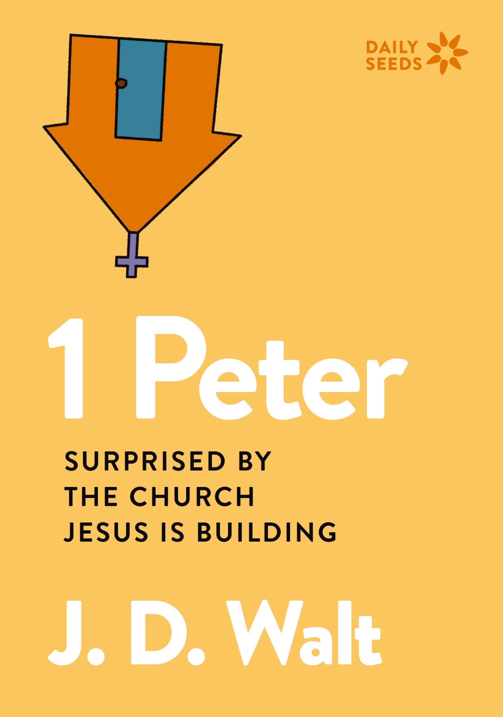 1 Peter: Surprised by the Church Jesus is Building (Daily Seeds Series)
