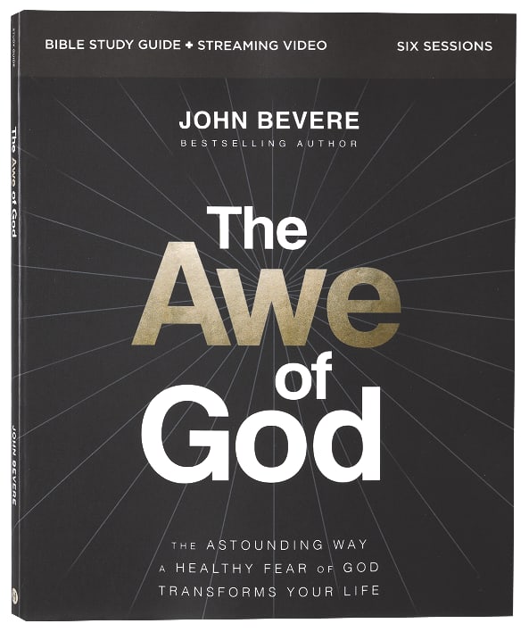 The Awe of God: The Astounding Way a Healthy Fear of God Transforms Your Life (Bible Study Guide Plus Streaming Video)