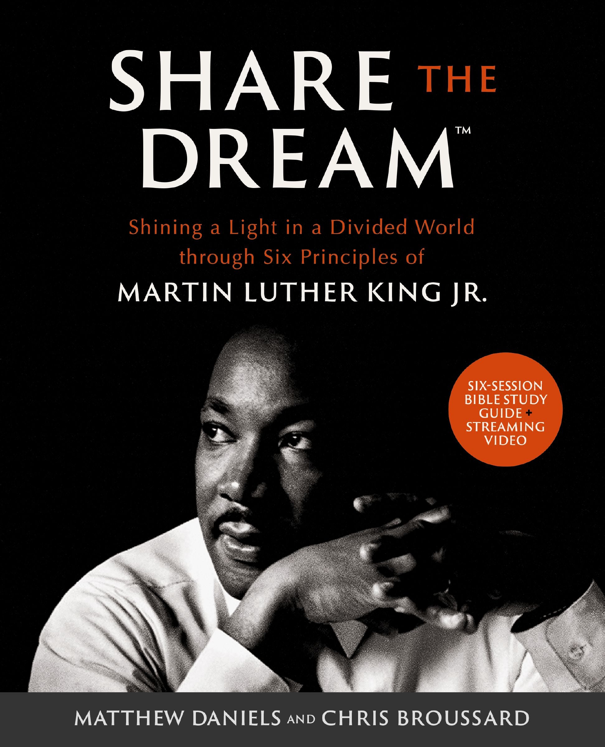 Share the Dream Bible Study Guide Plus Streaming Video: Shining a Light in a Divided World Through Six Principles of Martin Luther King, Jr.
