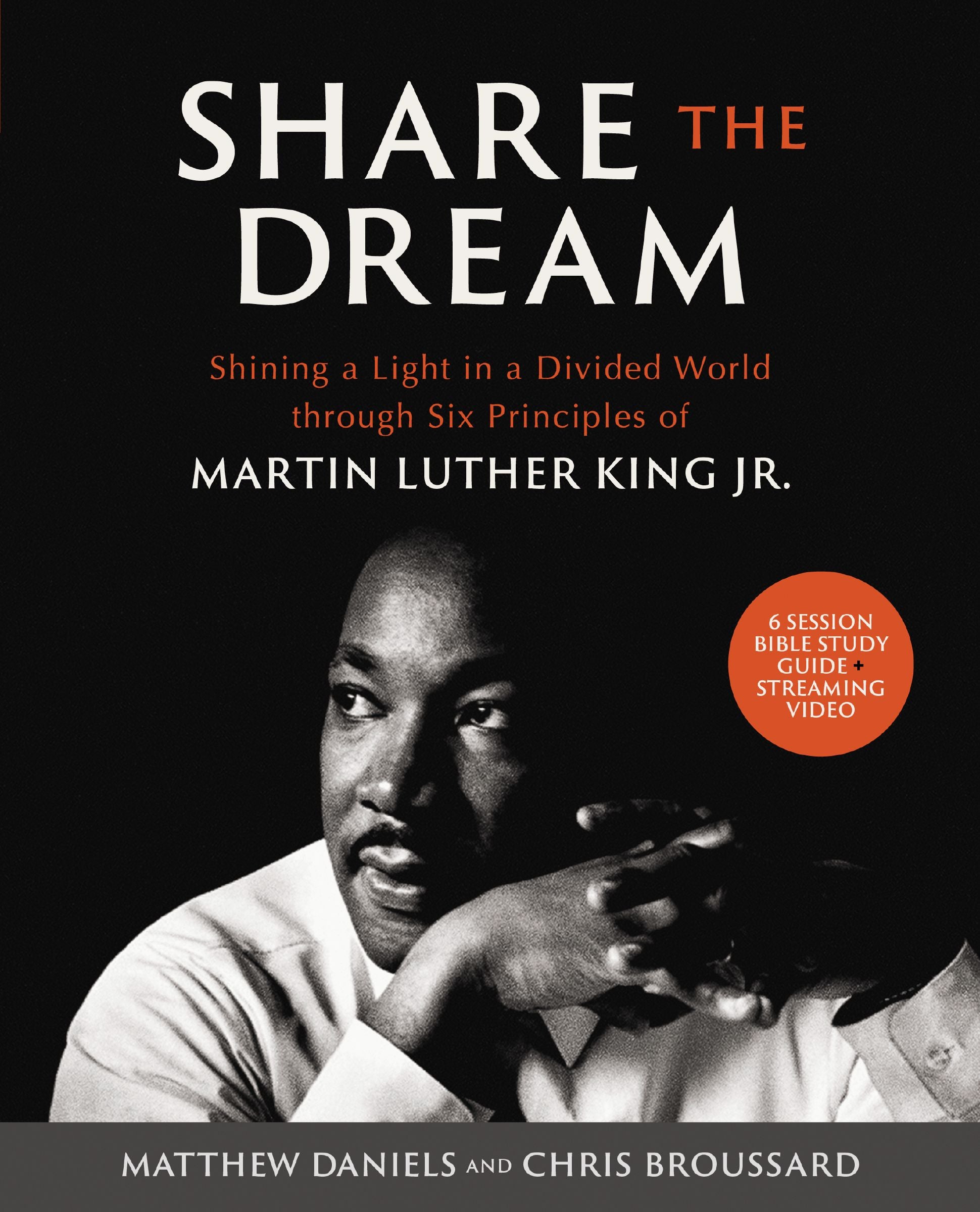 Share the Dream Bible Study Guide Plus Streaming Video: Shining a Light in a Divided World Through Six Principles of Martin Luther King, Jr.