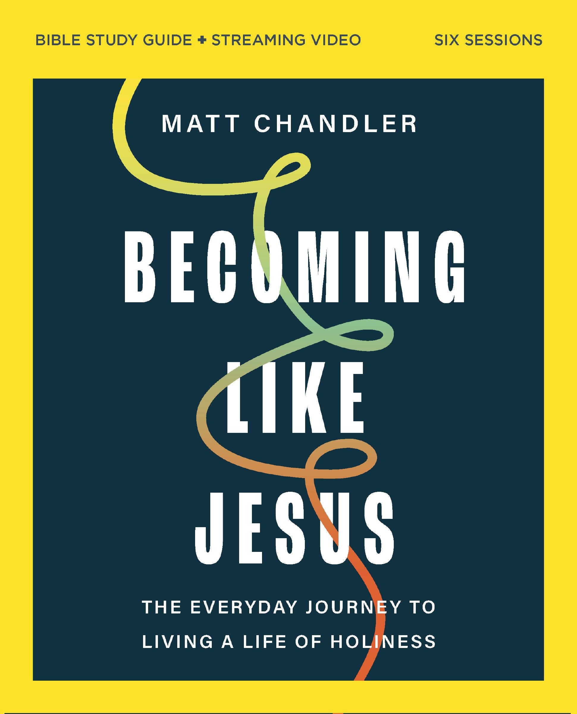 Becoming Like Jesus (Bible Study Guide Plus Streaming Video): The Everyday Journey to Living a Life of Holiness