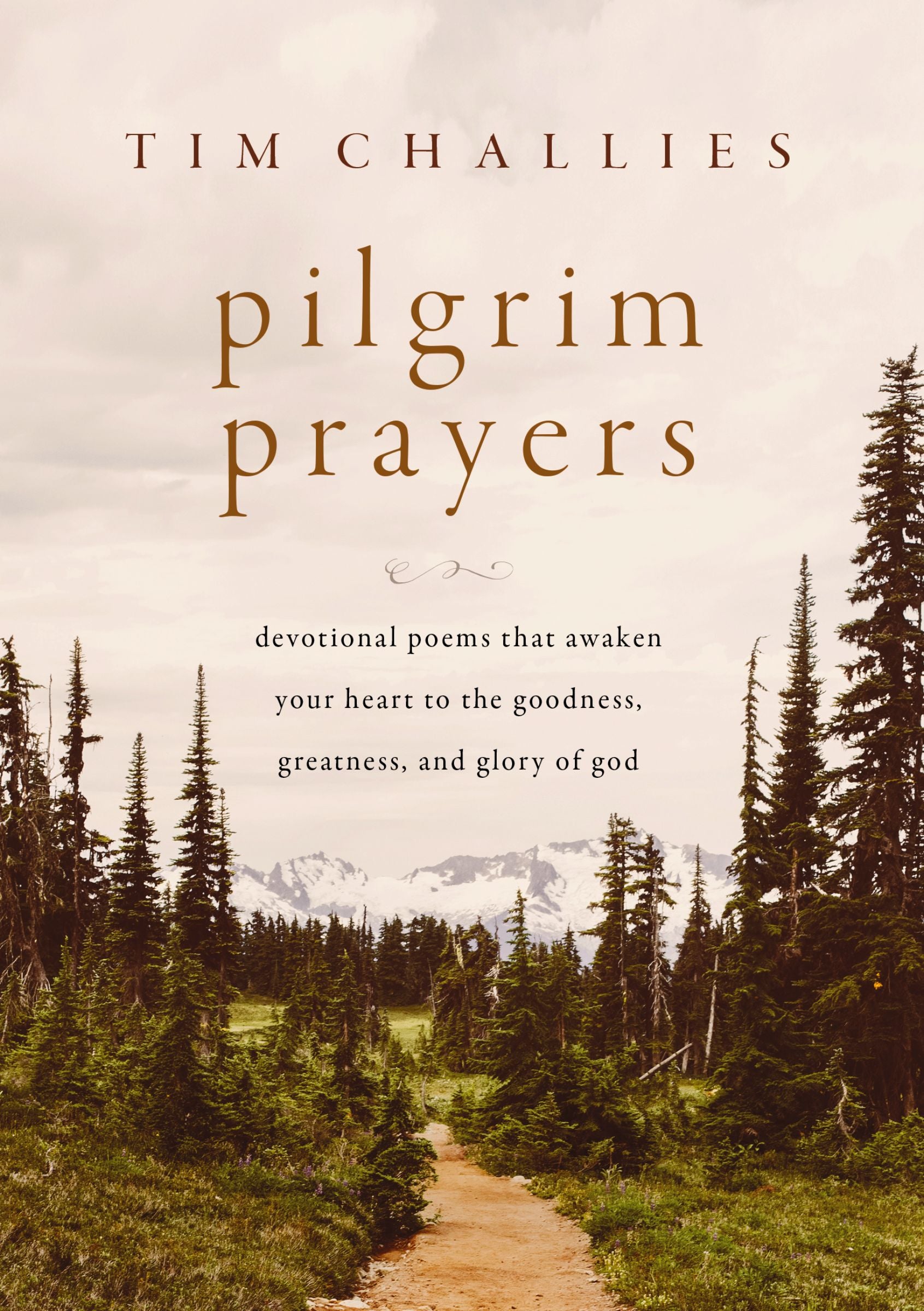 Pilgrim Prayers: Devotional Poems That Awaken Your Heart to the Goodness, Greatness, and Glory of God