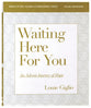 Waiting Here For You Bible Study Guide Plus Streaming Video: An Advent Journey of Hope