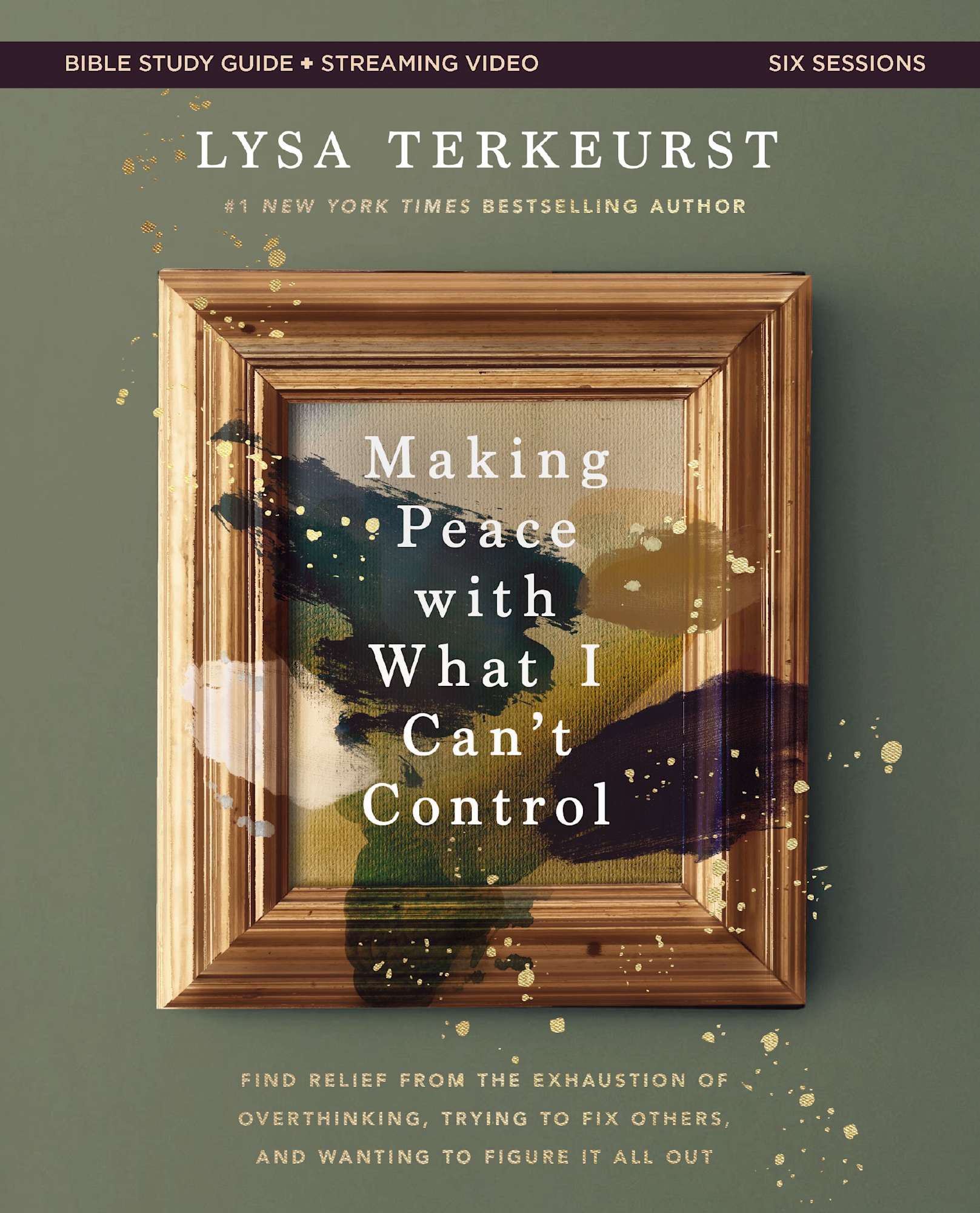  Making Peace with What I Can't Control (Bible Study Guide plus Streaming Video): Find Relief from the Exhaustion of Overthinking, Trying to Fix Others, and Wanting to Figure It All Out