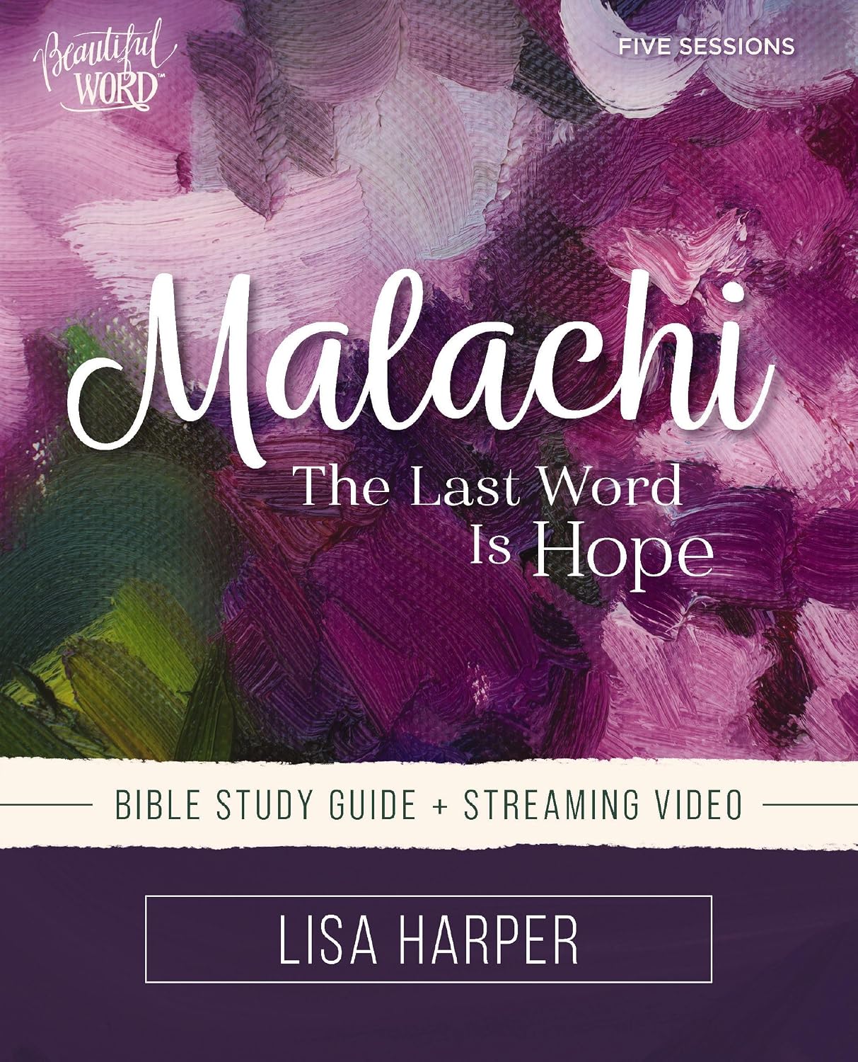 Malachi (Bible Study Guide Plus Streaming Video): God's Constant Compassion (Beautiful Word Bible Studies Series)