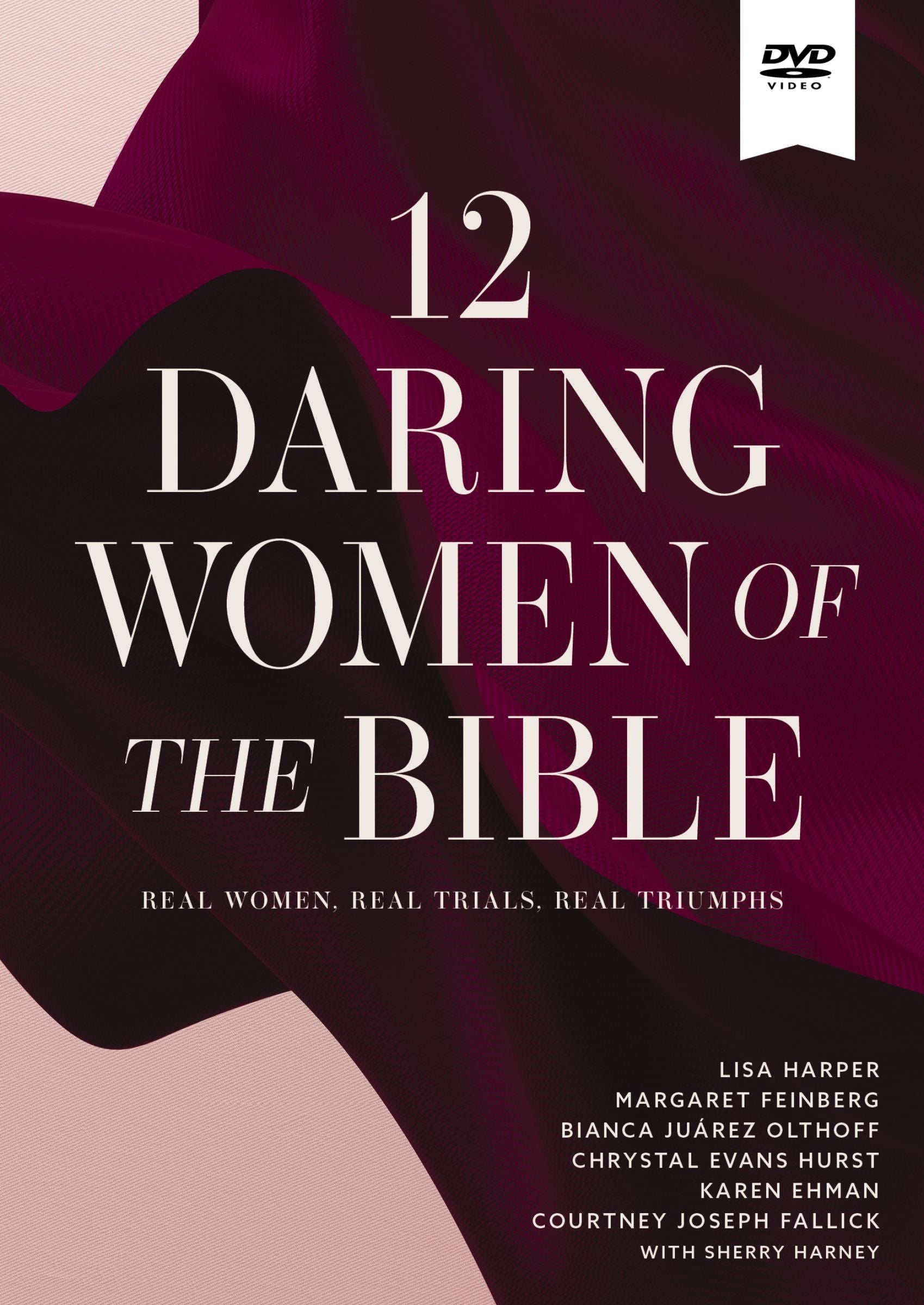 12 Daring Women of the Bible (Video Study): Real Women. Real Trials. Real Triumphs.