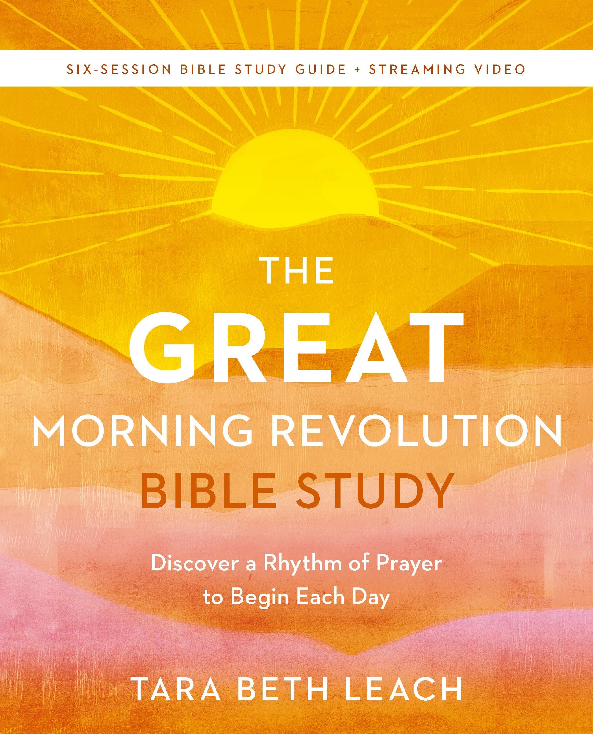 The GREAT Morning Revolution (6 Session Bible Study Guide plus Streaming Video): Six Spiritual Practices to Unlock GREAT Mornings