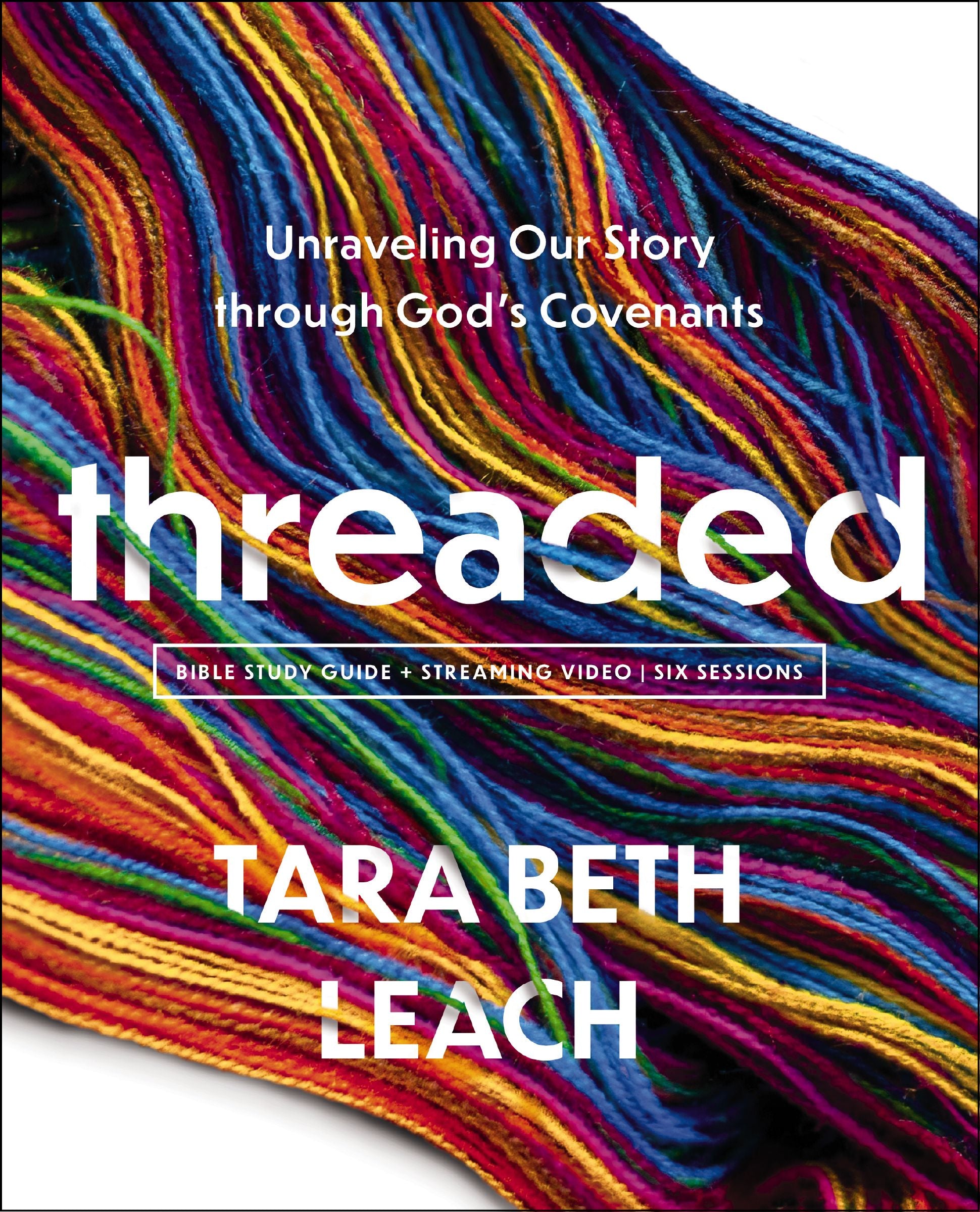 Threaded (Bible Study plus Streaming Video): Unraveling Our Story Through God’s Covenants