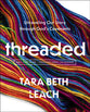 Threaded (Bible Study plus Streaming Video): Unraveling Our Story Through God’s Covenants