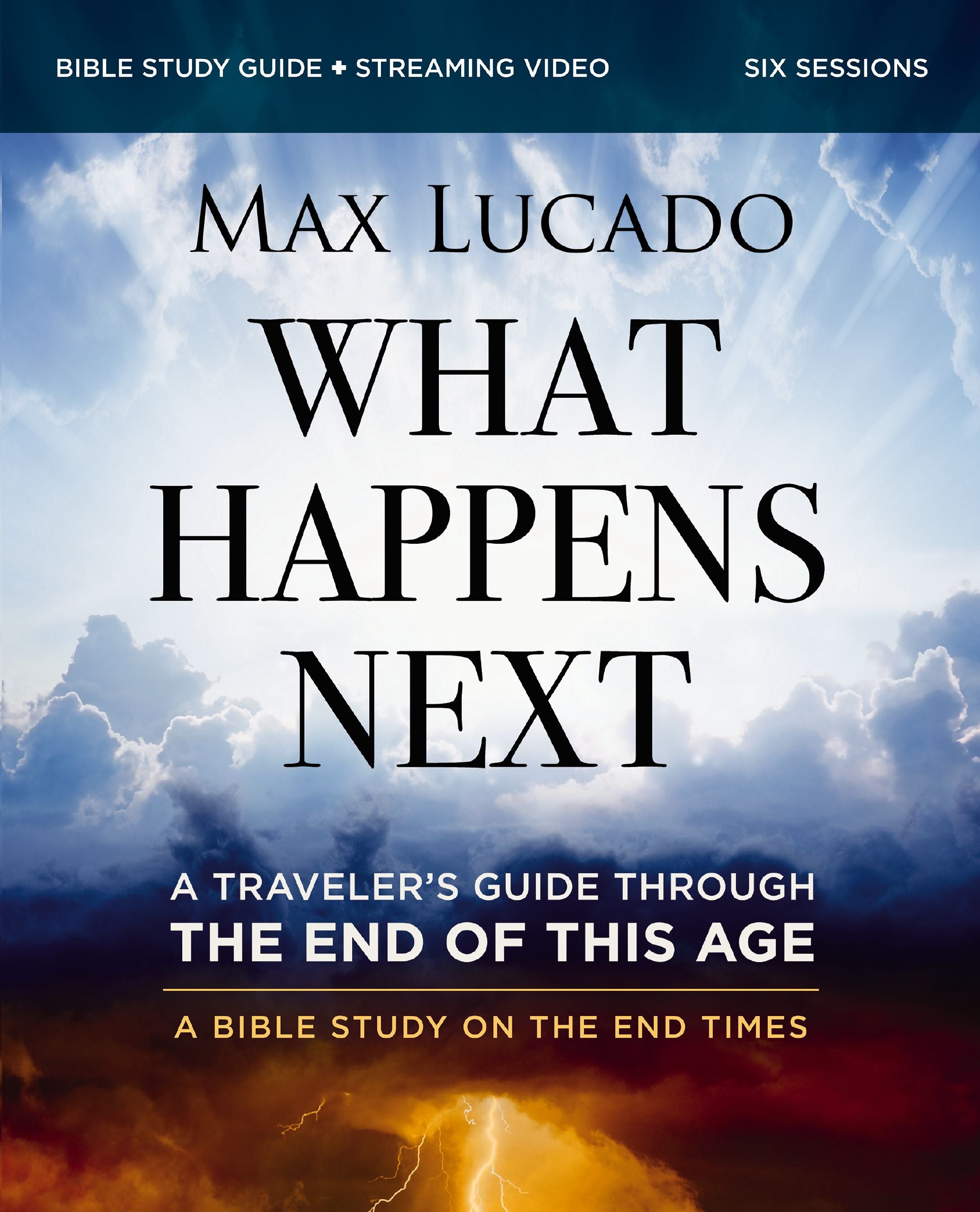 What Happens Next (Bible Study Guide plus Streaming Video): A Traveler’s Guide through the End of This Age