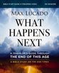 What Happens Next (Bible Study Guide plus Streaming Video): A Traveler’s Guide through the End of This Age