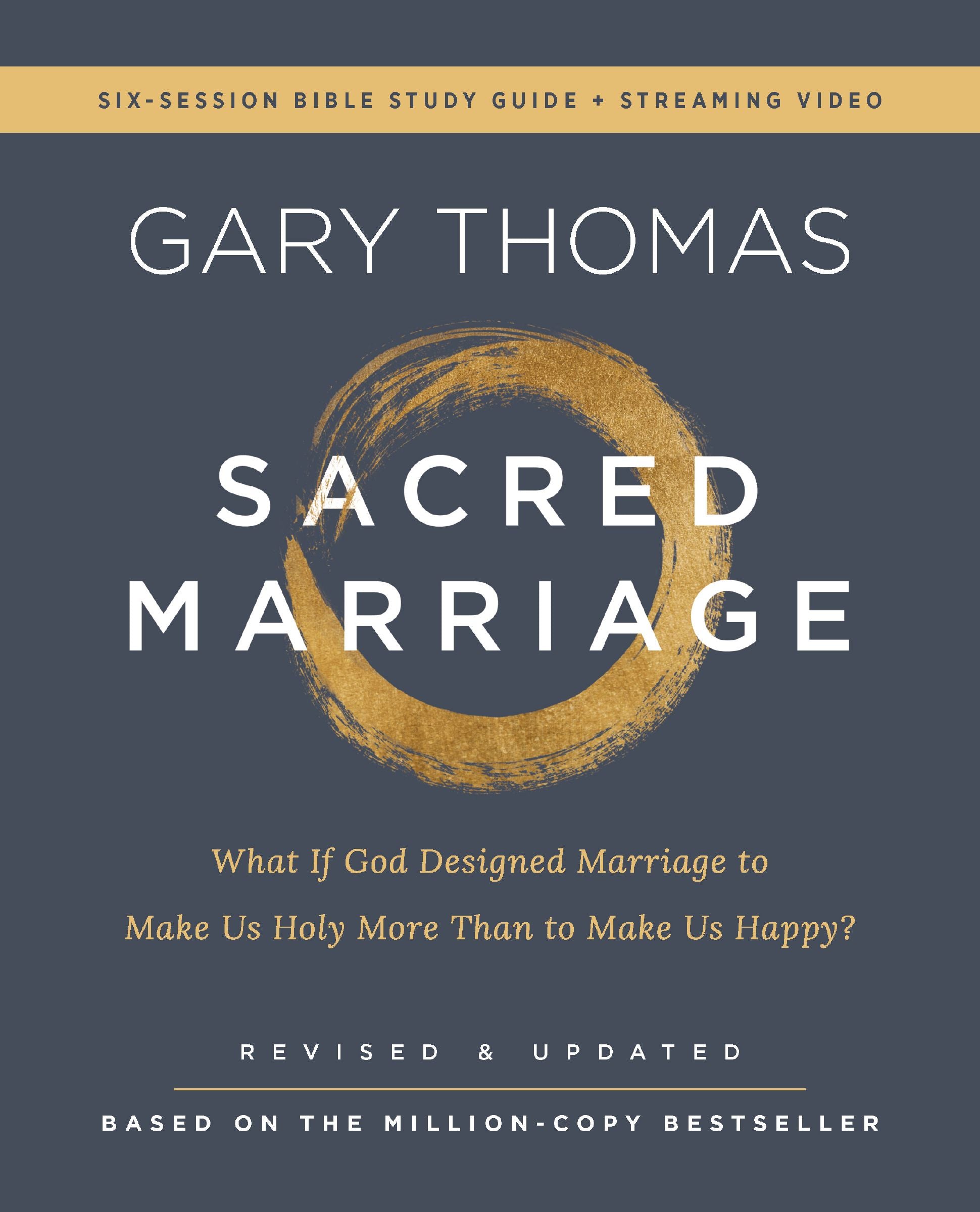 Sacred Marriage (Bible Study Guide plus Streaming Video, 2nd Edition): What If God Designed Marriage to Make Us Holy More Than to Make Us Happy?