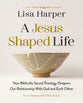 A Jesus-Shaped Life (6 session Bible Study Guide plus Streaming Video): How Diving Deeper into Theology Can Transform Us and Our World with the Radical Kindness