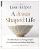 A Jesus-Shaped Life (6 session Bible Study Guide plus Streaming Video): How Diving Deeper into Theology Can Transform Us and Our World with the Radical Kindness