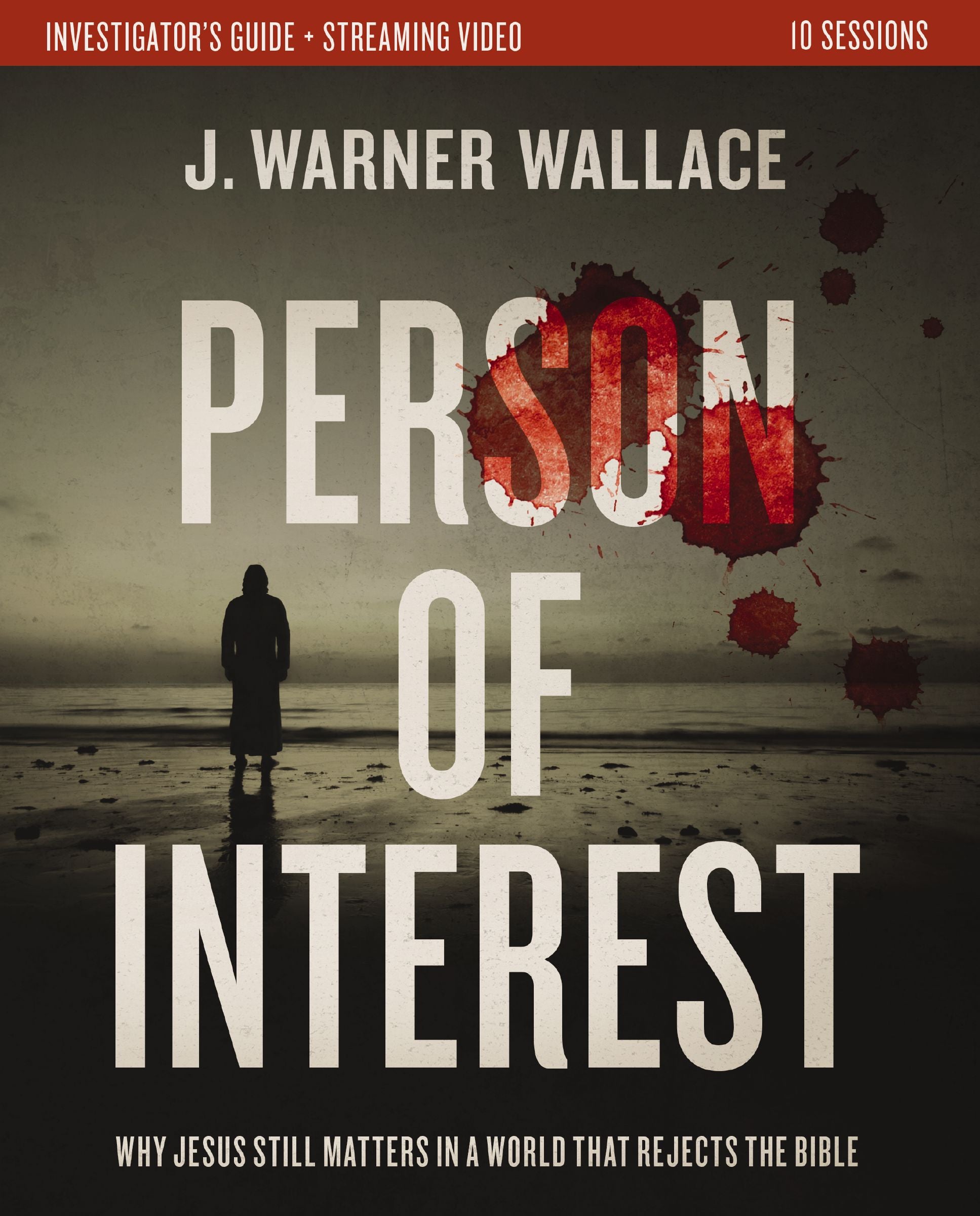 Person of Interest (Investigator's Guide plus Streaming Video): Why Jesus Still Matters in a World that Rejects the Bible