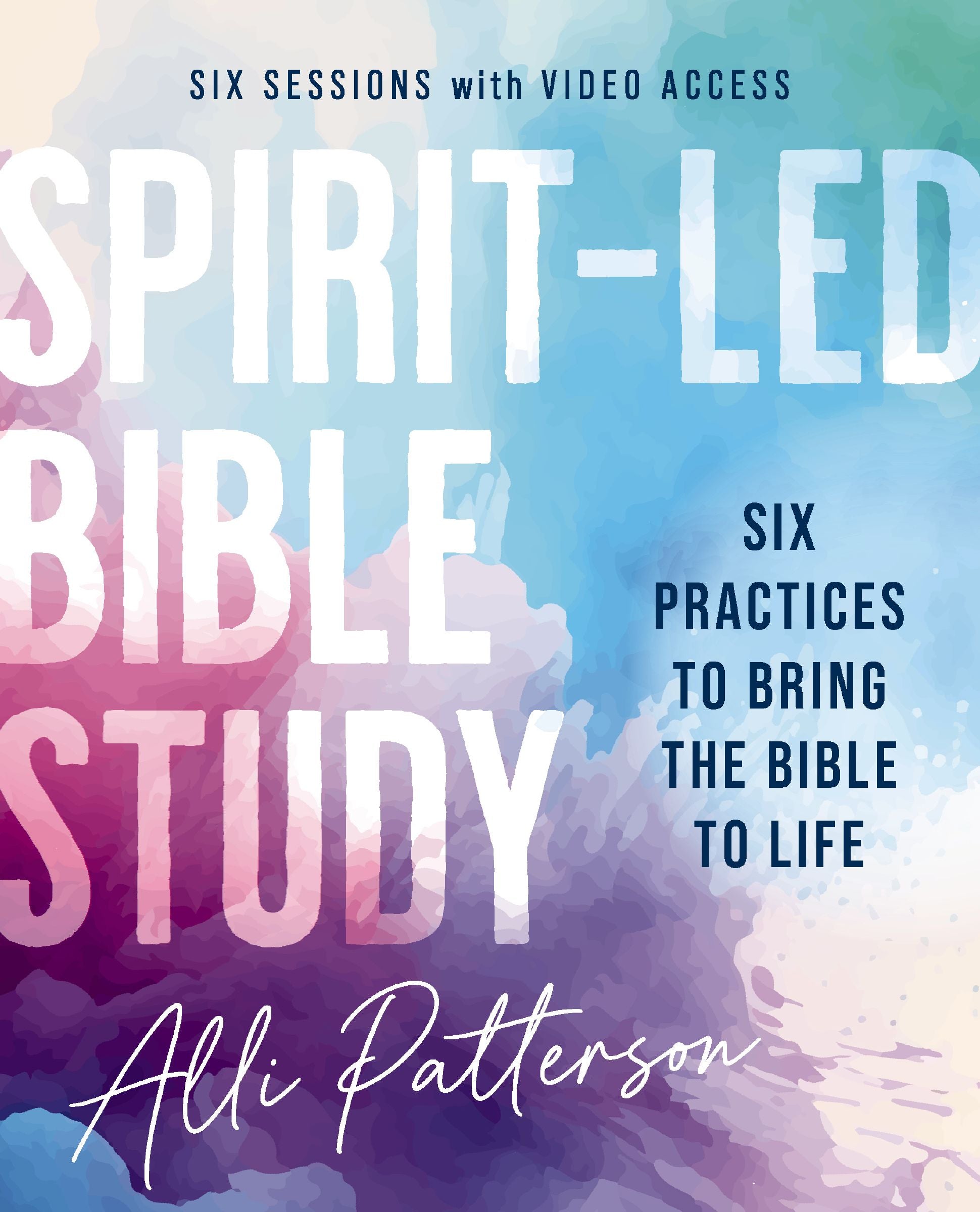 Spirit-Led Bible Study Guide (Six Sessions with Video Access): Six Practices to Bring the Bible to Life