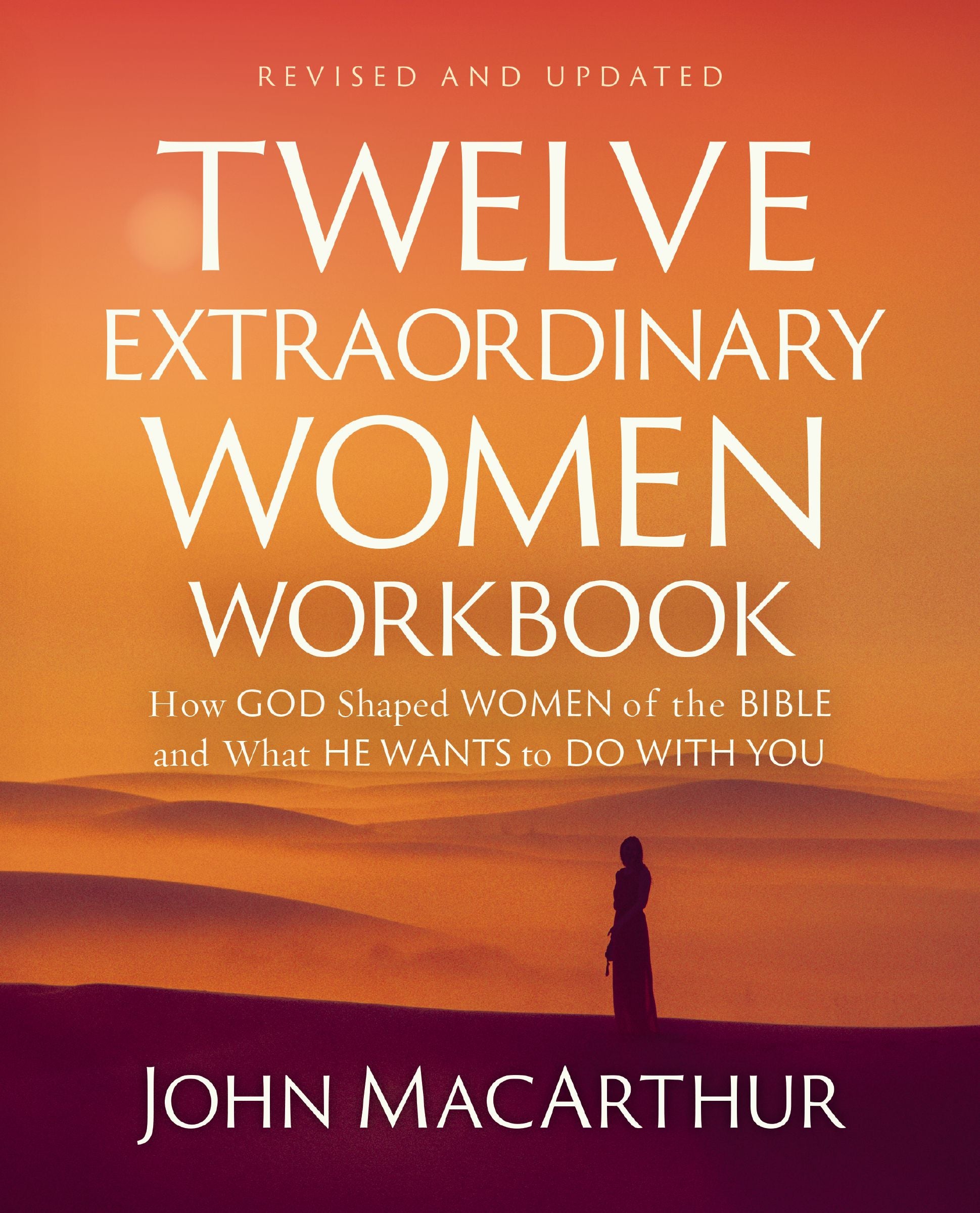 Twelve Extraordinary Women (2025 Edition Workbook): How God Shaped Women of the Bible and What He Wants to Do With You